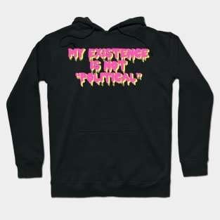 My Existence Is Not Political Hoodie